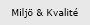 Milj&ouml; & Kvalit&eacute;